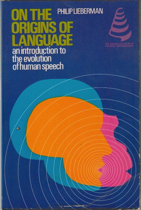 On the Origins of Language: An Introduction to the Evolution of Human Speech
