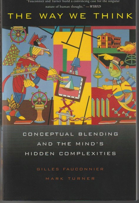 The Way We Think: Conceptual Blending and the Mind’s Hidden Complexities